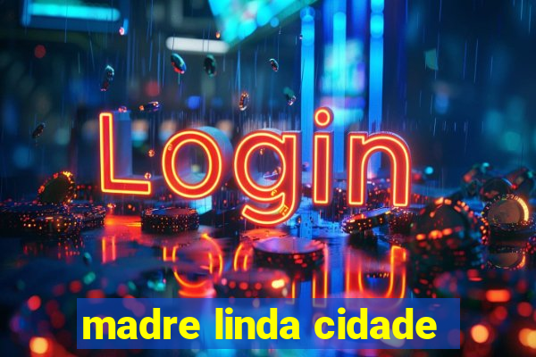 madre linda cidade